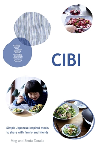 Паперова книга «CIBI: Simple Japanese-inspired Meals to Share with Family and Friends», авторів Мег Танака, Зента Танака - фото №1