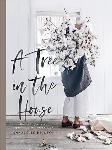 Бумажная книга «A Tree in the House: Flowers for your Home, Special Occasions and Every Day», автор Аннабель Хиксон - фото №1