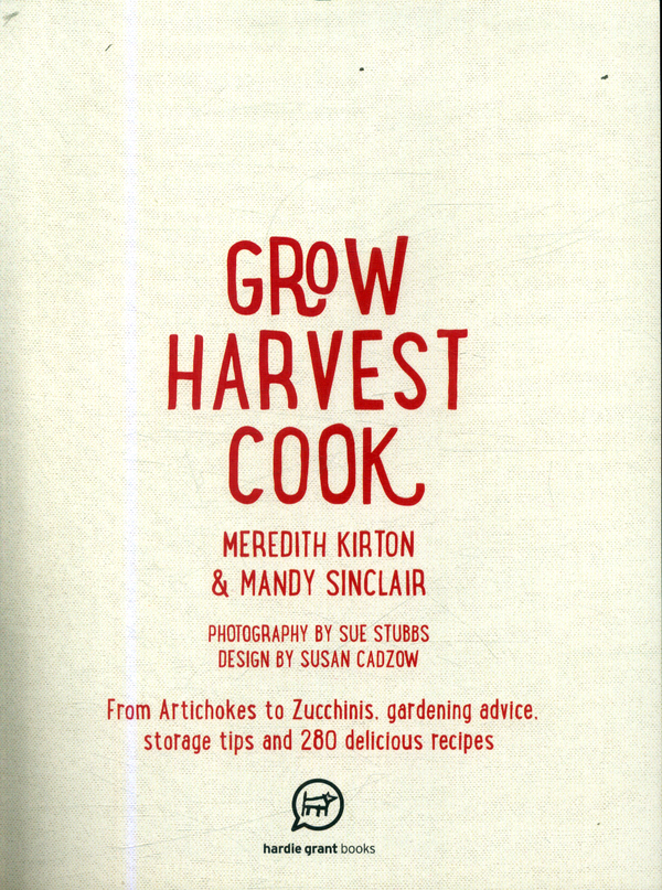 Бумажная книга «Grow Harvest Cook», авторов Мередит Киртон, Мэнди Синклер - фото №1