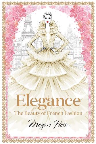 Бумажная книга «Elegance: The Beauty of French Fash», автор Меган Хесс - фото №1