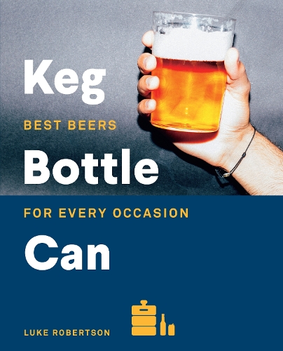 Паперова книга «Keg Bottle Can: Best Beers for Every Occasion», авторів Джеймс Сміт, Люк Робертсон - фото №1