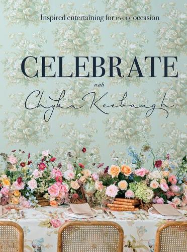 Паперова книга «Celebrate with Chyka Keebaugh : Inspired Entertaining for Every Occasion», автор Чіка Кібо - фото №1