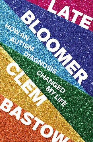 Бумажная книга «Late Bloomer: How an Autism Diagnosis Changed My Life», автор Клем Бастоу - фото №1