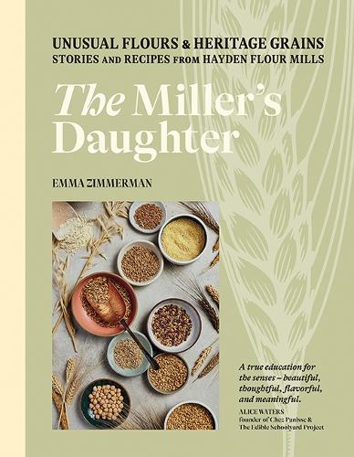 Бумажная книга «The Miller's Daughter: Unusual Flours & Heritage Grains: Stories and Recipes from Hayden Flour Mills», автор Эмма Циммерман - фото №1