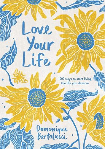 Бумажная книга «Love Your Life: 100 Ways to Start Living the Life You Deserve», автор Домоник Бертолуччи - фото №1