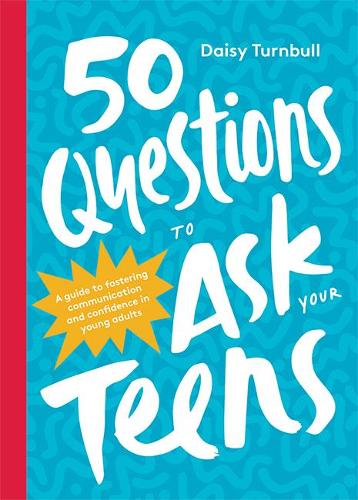 Бумажная книга «50 Questions to Ask Your Teens: A Guide to Fostering Communication and Confidence in Young Adults», автор Дейзи Тернбулл - фото №1