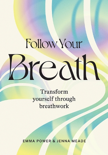 Паперова книга «Follow Your Breath: Transform Yourself Through Breathwork», авторів Емма Пауер, Дженна Мід - фото №1