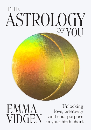 Бумажная книга «The Astrology of You: Unlocking Love, Creativity and Soul Purpose in Your Birth Chart», автор Эмма Видген - фото №1