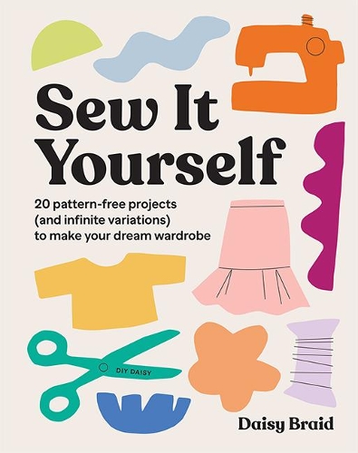 Бумажная книга «Sew It Yourself with DIY Daisy: 20 Pattern-Free Projects (and Infinite Variations) To Make Your Dream Wardrobe», автор Дейзи Брейд - фото №1