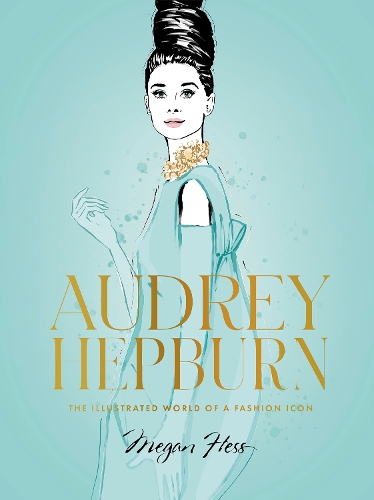 Бумажная книга «Audrey Hepburn: The Illustrated World of a Fashion Icon», автор Меган Хесс - фото №1