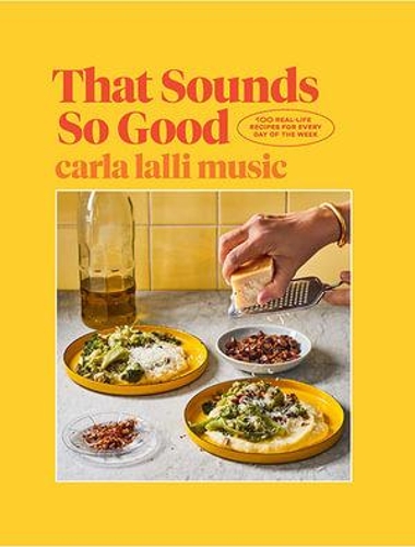 Бумажная книга «That Sounds So Good: 100 Real-Life Recipes for Every Day of the Week», автор Карла Лалли Мьюзик - фото №1