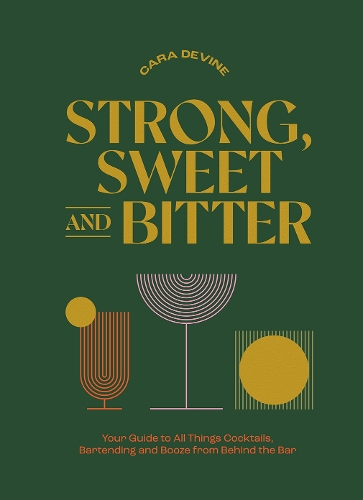 [object Object] «Strong, Sweet and Bitter: Your Guide to All Things Cocktails, Bartending and Booze from Behind the Bar», автор Кара Девайн - фото №1