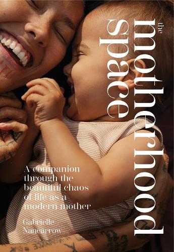 Паперова книга «The Motherhood Space: A Companion Through the Beautiful Chaos of Life as a Modern Mother», автор Габріель Нанкерроу - фото №1