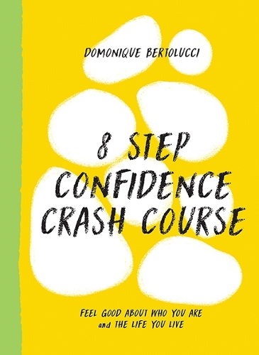 Паперова книга «8 Step Confidence Crash Course: Feel Good About Who You Are and the Life You Live», автор Домонік Бертолуччі - фото №1