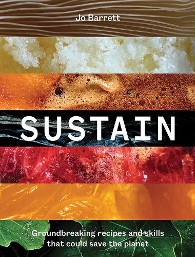Бумажная книга «Sustain: Groundbreaking Recipes And Skills That Could Save The Planet», автор Джо Барретт - фото №1
