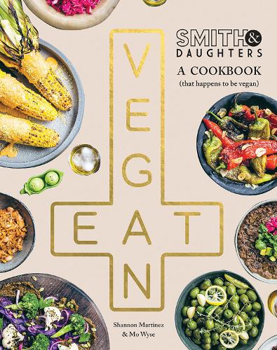 [object Object] «Smith & Daughters: A Cookbook (That Happens to be Vegan)», авторів Мо Уайз, Шеннон Мартінес - фото №1