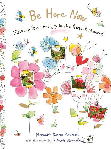 Бумажная книга «Be Here Now: Finding Peace and Joy in the Present Moment», автор Мередит Гастон Масната - фото №1