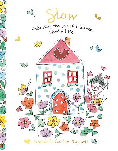 Паперова книга «Slow: Embracing the Joy of a Slower, Simpler Life», автор Мередіт Гастон Масната - фото №1