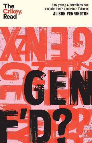 Бумажная книга «Gen F'd?: How Young Australians Can Reclaim Their Uncertain Futures», автор Элисон Пеннингтон - фото №1