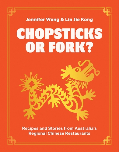 Бумажная книга «Chopsticks or Fork?: Recipes and Stories from Australia’s Regional Chinese Restaurants», авторов Дженнифер Вонг, Линь Цзе Конг - фото №1