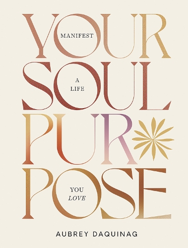 Паперова книга «Your Soul Purpose: Manifest a Life You Love», автор Обрі Дакінаг - фото №1