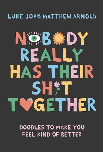Бумажная книга «Nobody Really Has Their Sh*t Together: Doodles To Make You Feel Kind Of Better», автор Люк Джон Мэтью Арнольд - фото №1