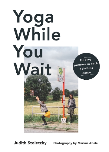 Бумажная книга «Yoga While You Wait: Finding Purpose in Each Pointless Pause», автор Джудит Столецки - фото №1
