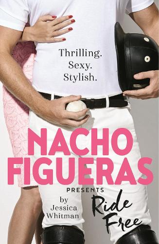 Бумажная книга «Nacho Figueras presents: Ride Free (The Polo Season Series: 3)», авторов Джессика Уитман, Начо Фигуерас - фото №1