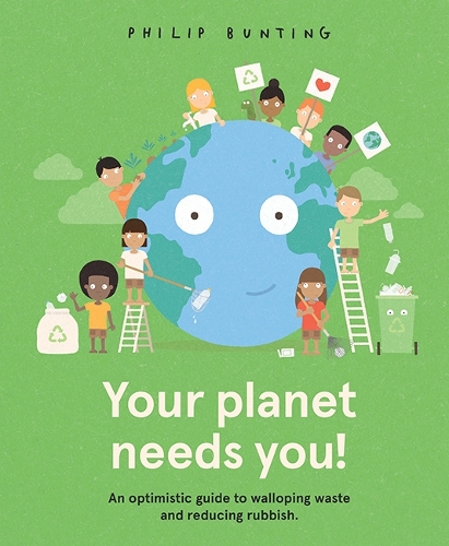 Паперова книга «Your Planet Needs You!: An optimistic guide to walloping waste and reducing rubbish.», автор Філіп Бантінг - фото №1
