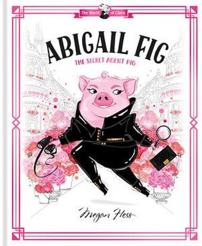 Бумажная книга «Abigail Fig: The Secret Agent Pig: World of Claris», автор Меган Хесс - фото №1