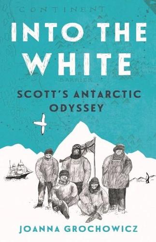 Бумажная книга «Into the White: Scott's Antarctic Odyssey», автор Джоанна Грохович - фото №1