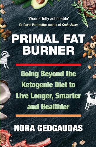 Бумажная книга «Primal Fat Burner: Going Beyond the Ketogenic Diet to Live Longer, Smarter and Healthier», автор Нора Т. Гедгаудас - фото №1