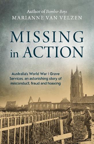 Паперова книга «Missing in Action: Australia's World War I Grave Services, an astonishing true story of misconduct, fraud and hoaxing», автор Маріанна ван Велзен - фото №1