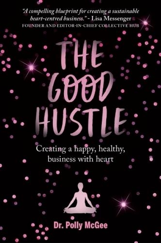 Бумажная книга «The The Good Hustle: Creating a happy, healthy business with heart Polly McGee», автор Полли Макги - фото №1