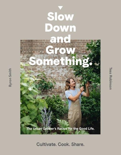 Бумажная книга «Slow Down and Grow Something: The Urban Grower's Recipe for the Good Life», автор Байрон Смит - фото №1