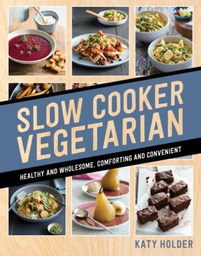 Бумажная книга «Slow Cooker Vegetarian: Healthy and wholesome, comforting and convenient», автор Кэти Холдер - фото №1