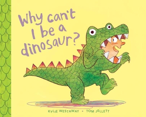 Паперова книга «Why Can't I Be a Dinosaur?», автор Кайлі Вествей - фото №1