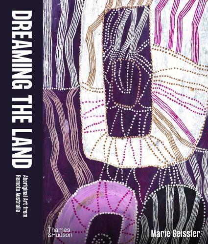 Бумажная книга «Dreaming the Land: Aboriginal Art from Remote Australia», автор Мари Гайслер - фото №1