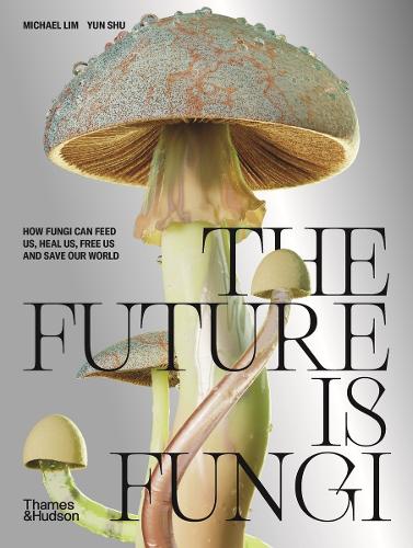 [object Object] «The Future is Fungi: How Fungi Can Feed Us, Heal Us, Free Us and Save Our World», авторів Майкл Лім, Юн Шу - фото №1