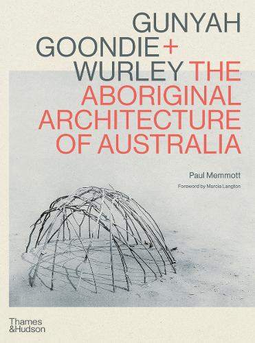 Паперова книга «Gunyah, Goondie & Wurley: The Aboriginal Architecture of Australia», автор Пол Меммотт - фото №1