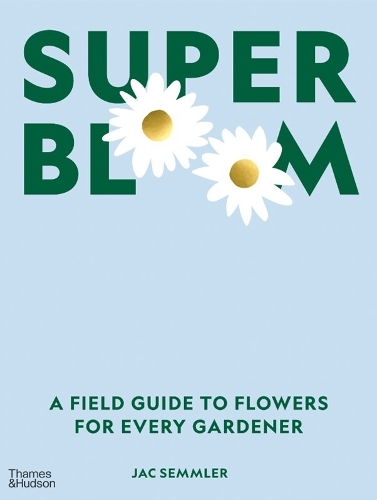 Паперова книга «Super Bloom: A Field Guide to Flowers for Every Gardener», автор Жак Семмлер - фото №1