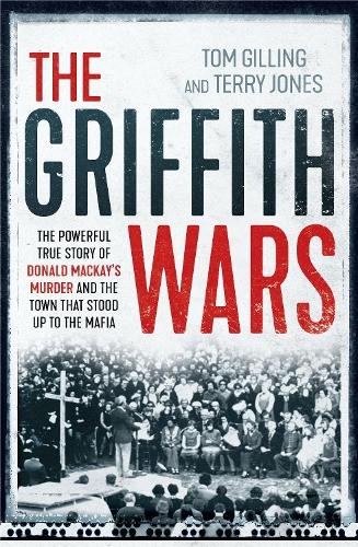 Бумажная книга «Griffith Wars: The powerful true story of Donald Mackay's murder and the town that stood up to the Mafia», автор Том Гиллинг - фото №1