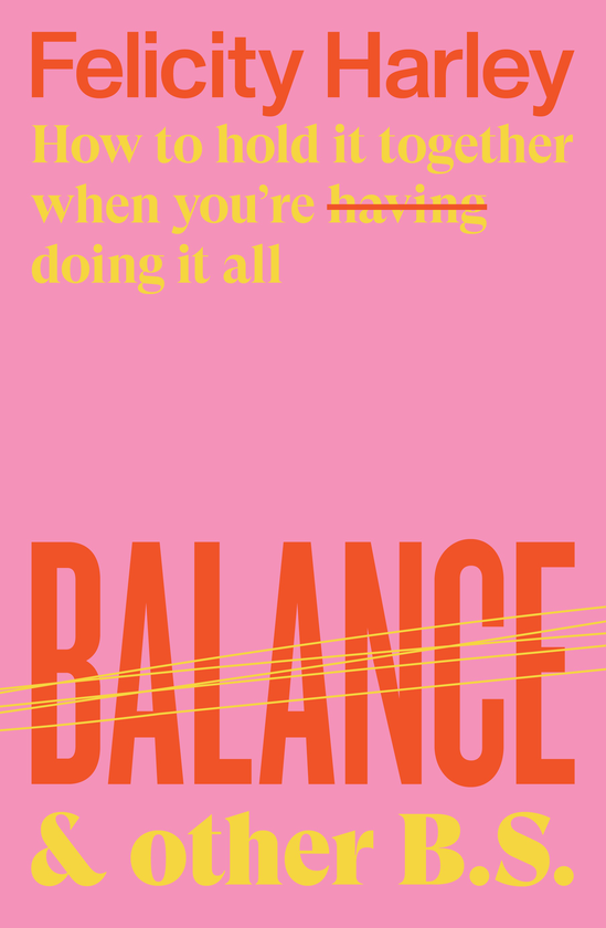 Бумажная книга «Balance & Other B.S.: How to hold it together when you're having (doing) it all», автор Фелисити Харли - фото №1