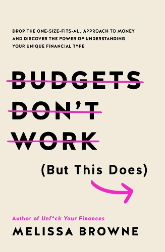 Паперова книга «Budgets Don't Work (But This Does): Drop the one-size fits all approach to money and discover the power of understanding your unique financial type», автор Мелісса Браун - фото №1
