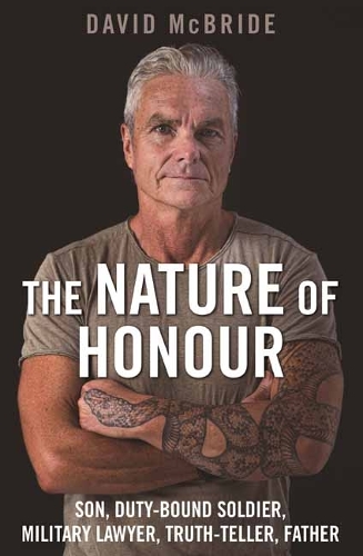 Бумажная книга «The Nature of Honour: Son, Duty-bound Soldier, Military Lawyer, Truth-teller, Father», автор Дэвид Макбрайд - фото №1