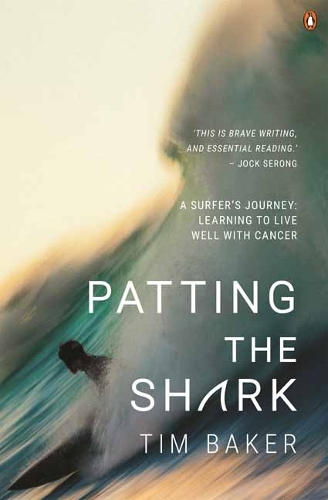 Бумажная книга «Patting the Shark: A Surfer's Journey: Learning to Live Well with Cancer», автор Тим Бейкер - фото №1