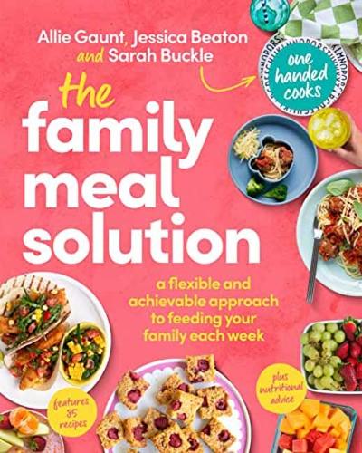 [object Object] «The Family Meal Solution: A Flexible and Achievable Approach to Feeding your Family Each Week, from One Handed Cooks», авторів Еллі Гонт, Джессіка Бітон - фото №1