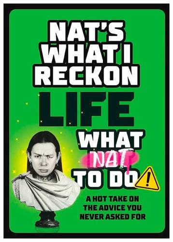 Бумажная книга «Life: What Nat To Do: A Hot Take On the Advice You Never Asked For», автор Nat's What I Reckon - фото №1