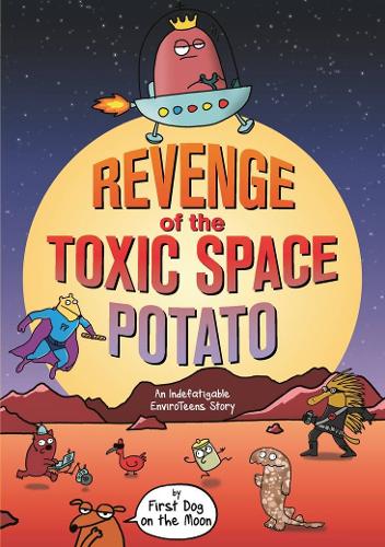 Бумажная книга «Revenge of the Toxic Space Potato: An Indefatigable EnviroTeens Story», автор First Dog on the Moon - фото №1