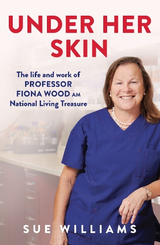 Паперова книга «Under Her Skin: The life and work of Professor Fiona Wood AM, National Living Treasure», автор Сью Вільямс - фото №1